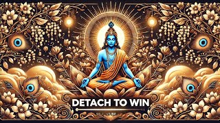 How to 'Detach to Win'? – A Life-Changing Lesson from the Gita