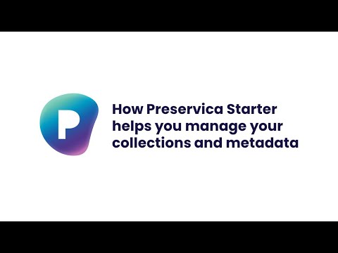 How Preservica Starter helps you manage your collections and metadata