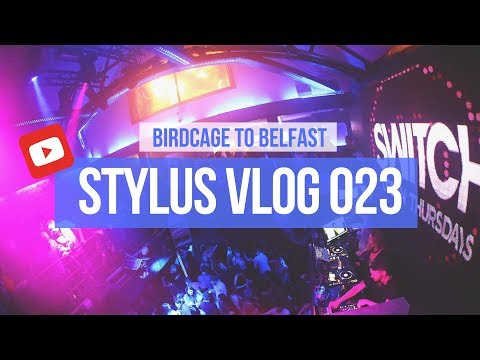 BIRDCAGE TO BELFAST - STYLUS VLOG 023 (DJ VLOG)