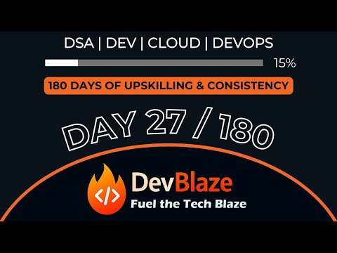Day 27of Upskilling Myself | 180 Days of Consistency | DSA, Dev, Cloud, DevOps Grind