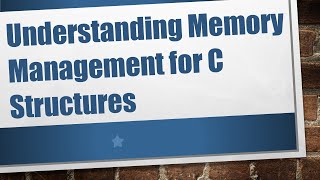 Understanding Memory Management for C Structures