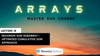 Maximum Sum Subarray - Optimized Cumulative Sum Approach | DSA Complete Course | Newton School