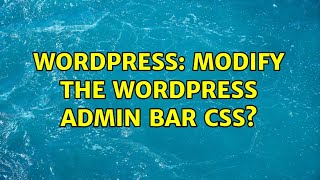 Wordpress: Modify the WordPress admin bar CSS? (2 Solutions!!)