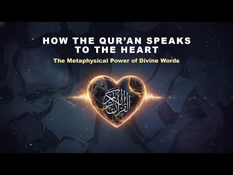 How the Qur’an Speaks to the Heart | The Metaphysical Power of Words | Spiritually & Scientifically