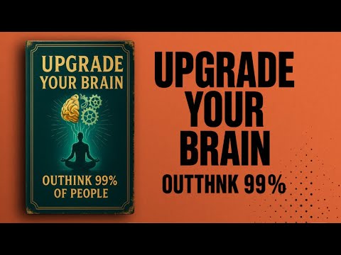 Upgrade Your Brain and Outthink 99% of People | Audiobook