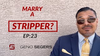 Marry a Stripper?  #GenoSegersWOW #GetSum #GrindSmart #SteadyGrind