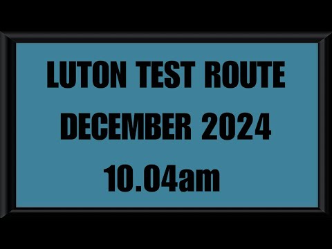 LUTON TEST ROUTE | DRIVING TEST | LEARN TO DRIVE - 10.04am DECEMBER 2024