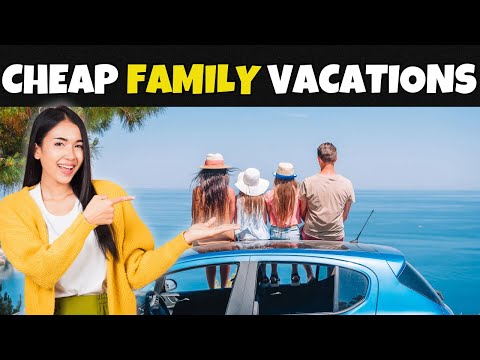 Top 19 Cheap Family Vacations
