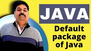 Default package of Java - JAVA FUNDAMENTAL