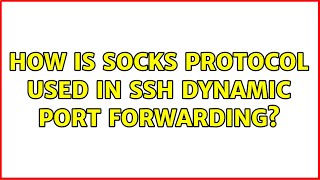 How is SOCKS protocol used in SSH dynamic port forwarding? (3 Solutions!!)