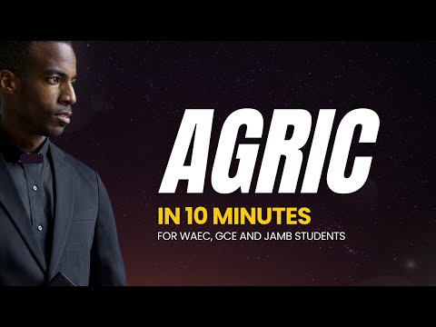 Agric in 10 Minutes! Quick & Powerful Breakdown for Students | GCE • WAEC • JAMB