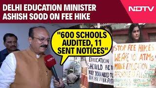 Delhi School Fee Hike | Delhi Education Minister Ashish Sood On Fee Hike: "600 Schools Audited..."