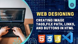 Creating Image Tags, file path, Links, and Buttons in HTML | HTML Tutorial in Urdu | WebDev Passion