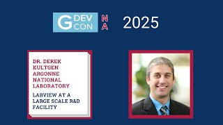 GDevCon N.A. 2025 - LabVIEW at a Large Scale R&D Facility by Dr. Derek Kultgen