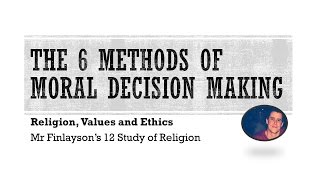 RV&E 01 - The Six Methods of Moral Decision Making