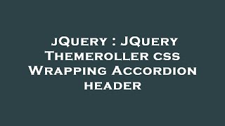 jQuery : JQuery Themeroller css Wrapping Accordion header