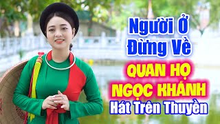 LK Dân Ca Quan Họ Bắc Ninh 2024 ♫ Giọng Ca Liền Chị Ngọc Khánh ►LK Người Ở Đừng Về