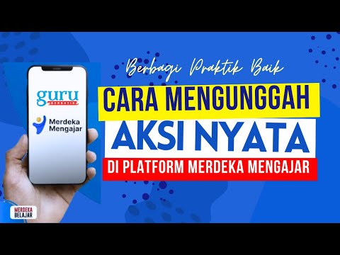 Cara Mengunggah Aksi Nyata di Platform Merdeka Mengajar (PMM)