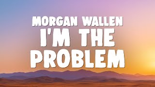 Morgan Wallen - I'm The Problem