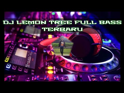 DJ LEMON TREE FULL BASS TERBARU