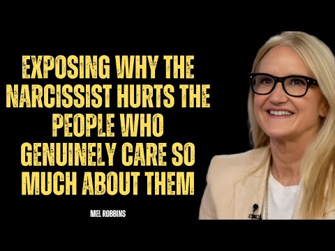Exposing Why The Narcissist Hurts The People Who Genuinely Care So Much About Them ||MEL ROBBINS