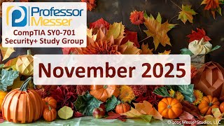 Professor Messer's SY0-701 Security+ Study Group - November 2025