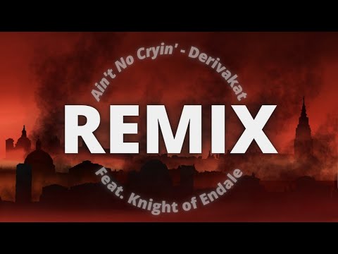 Ain't No Cryin' Remix - from Derivakat's DreamSMP Song (feat. original rap by Knight of Endale)