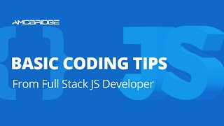 9 Basic Tips from an Experienced Full Stack JS Developer