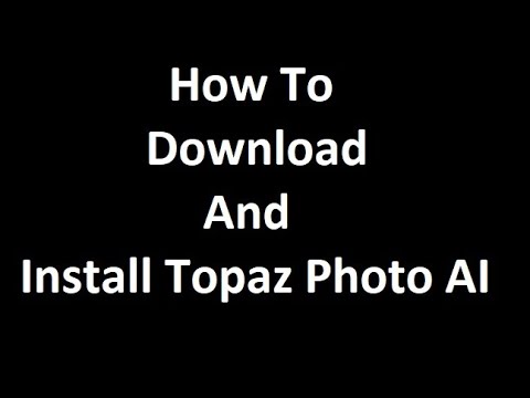 How To Download And Install Topaz Photo AI