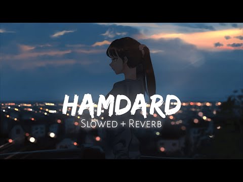 Hamdard [ Slowed + Reverb ] | Arijit Singh Ek Villain
