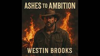 Ashes to Ambition – Westin Brooks | Outlaw Country Anthem of Strength and Survival