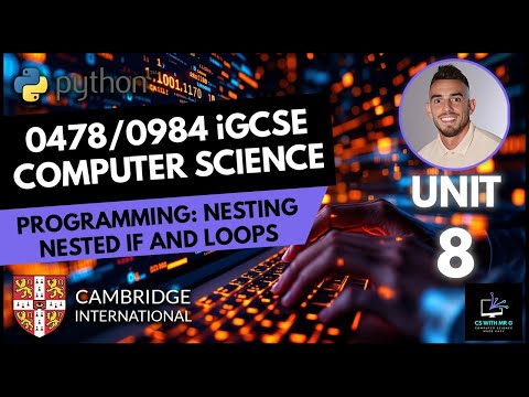 0478/0984 iGCSE Computer Science - Unit 8 Lesson 6: Programming - Nested Statements If and Loops