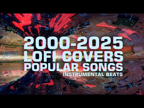 2000 - 2025 LoFi Covers Popular Songs