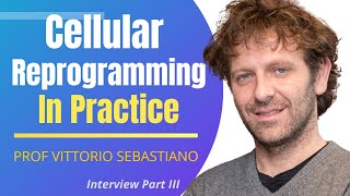Cellular Reprogramming In Practice | Prof Vittorio Sebastiano Interview Series 2 Ep3
