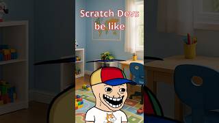 Scratch Devs be like...