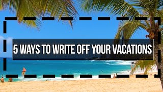 How to Claim Vacations on your Business Taxes