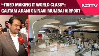 Navi Mumbai Airport | "Mumbai Was Struggling For 10 Years": Gautam Adani On Navi Mumbai Airport