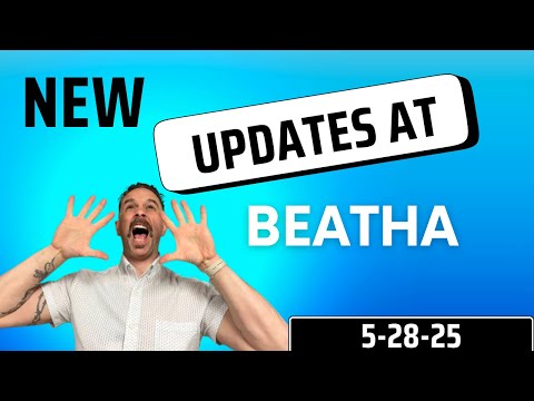 New Updates at BEATHA 5-28-25