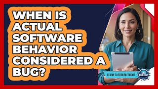 When Is Actual Software Behavior Considered a Bug?