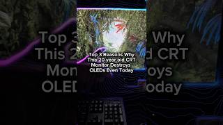Top 3 Reasons Why 20 year old CRT is Better than OLED