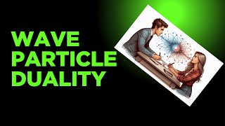 Wave-Particle Duality || Quantum Physics