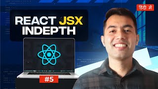 React JS v19 Tutorial in Hindi #5: JSX (JavaScript XML) The Essential Building Block of React