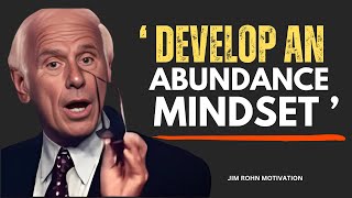 How To Develop An Abundance Mindset - Jim Rohn Motivational Speech
