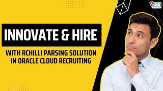 Innovate & Hire With RChilli Parsing Solution In Oracle Cloud Recruiting