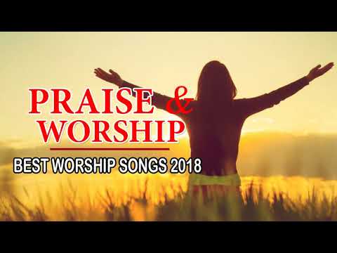 Top 100 Praise and Worship Songs 2018 - Best Christian Worship Songs Praise The Lord