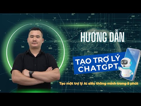 Hướng Dẫn Tạo Trợ Lý ChatGPT Siêu Thông Minh Chỉ Trong 5 Phút