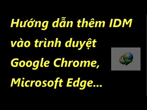Thêm IDM vào Chrome, Microsoft Edge - How to add IDM to Chrome, Microsoft Edge.
