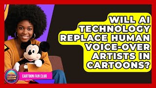 Will AI Technology Replace Human Voice-Over Artists in Cartoons? - Cartoon Fan Club