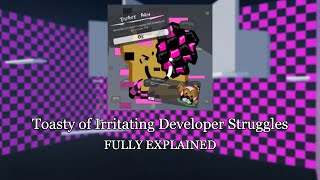 Toasty of Irritating Developer Struggles FULLY EXPLAINED