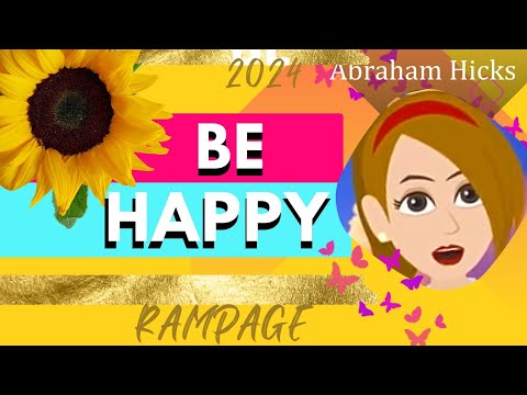 Abraham Hicks 💓 BE HAPPY Rampage 2024 💓 #AbrahamHicksRampage